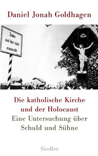 Die katholische Kirche und der Holocaust eine Untersuchung über Schuld und Sühne