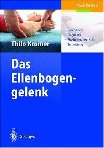 Das Ellenbogengelenk Grundlagen, Diagnostik, Physiotherapeutische Behandlung